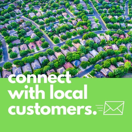 Connect with local customers written in white over green, white envelope beside it, above shows picture of neighborhood