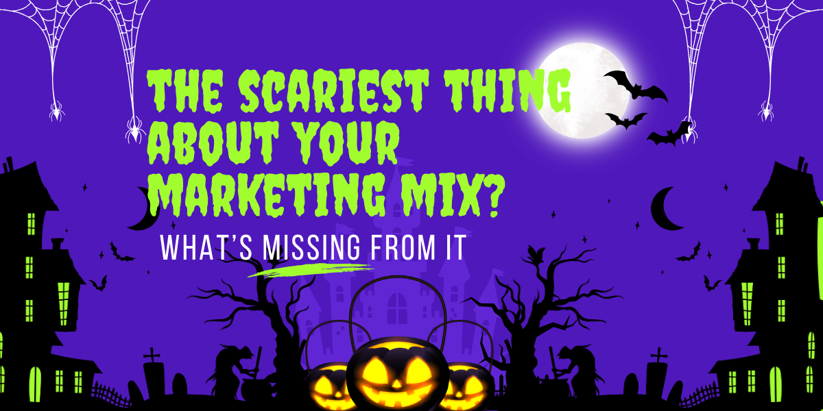 The Scariest Thing About Your Marketing Mix? What’s Missing From It.
